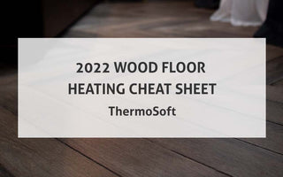 2022 Wood Floor Heating Cheat Sheet