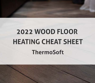 2022 Wood Floor Heating Cheat Sheet