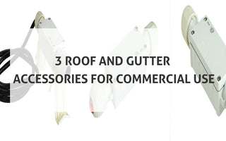 3 Roof and Gutter Accessories for Commercial Use