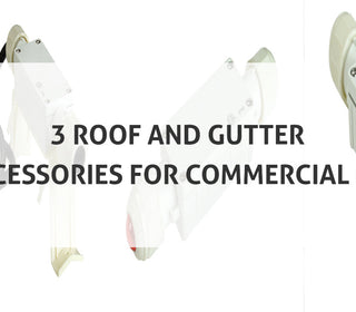 3 Roof and Gutter Accessories for Commercial Use