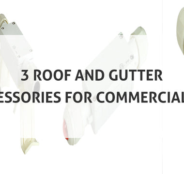 3 Roof and Gutter Accessories for Commercial Use