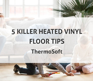 5 Killer Heated Vinyl Floor Tips