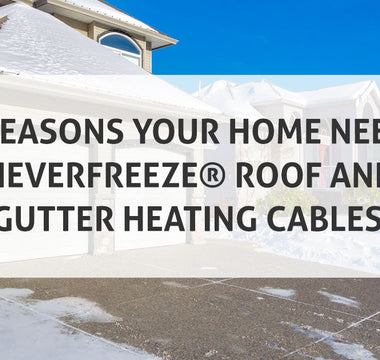 5 Reasons Your Home Needs NeverFreeze® Roof and Gutter Heating Cables