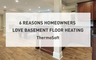 Basement Floor Heating: Top 6 Reasons Homeowners Love It