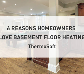 Basement Floor Heating: Top 6 Reasons Homeowners Love It