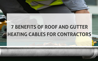 7 Benefits of Roof and Gutter Heating Cable for Contractors