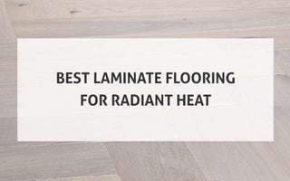 Best Laminate Flooring For Radiant Heat