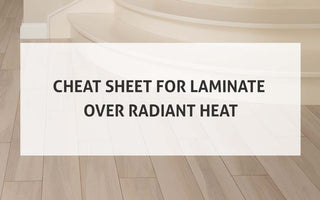 Best Cheat Sheet For Laminate Over Radiant Heat
