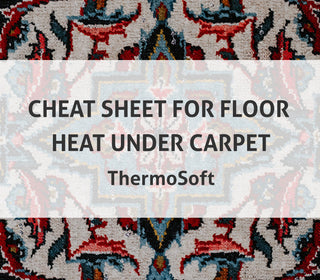 Cheat Sheet for Floor Heat Under Carpet