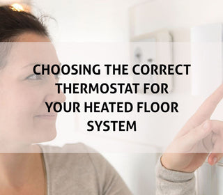 Choosing the Correct Thermostat for Your Heated Floor System