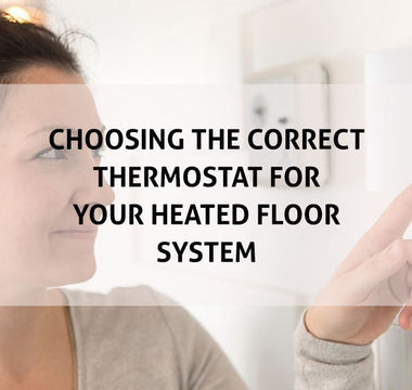 Choosing the Correct Thermostat for Your Heated Floor System