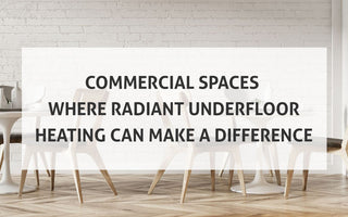 Commercial Spaces Where Radiant Underfloor Heating Can Make a Difference