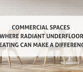 Commercial Spaces Where Radiant Underfloor Heating Can Make a Difference