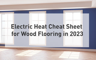 Electric Heat Cheat Sheet for Wood Flooring in 2023
