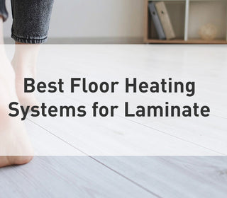 Best Floor Heating Systems for Laminate
