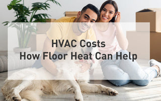 HVAC Costs: How Electric Floor Heat Can Help