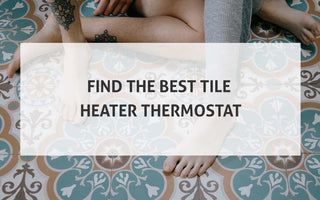 Find The Best Tile Heater Thermostat