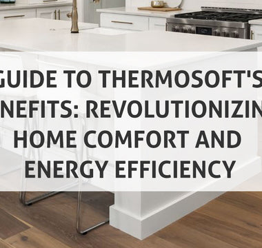 Guide to ThermoSoft's Benefits: Revolutionizing Home Comfort and Energy Efficiency
