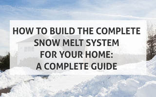 How to Build the Complete Snow Melt System for Your Home: A Complete Guide