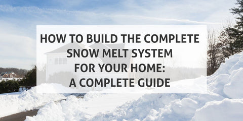 How to Build the Complete Snow Melt System for Your Home: A Complete G ...
