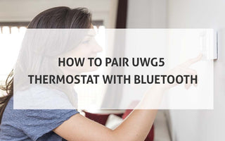 How to Pair UWG5 Thermostat with Bluetooth
