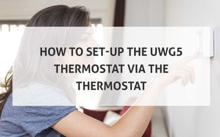 How to Setup the UWG5 Thermostat via the Thermostat