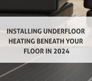 Installing Underfloor Heating Beneath Your Floor in 2024
