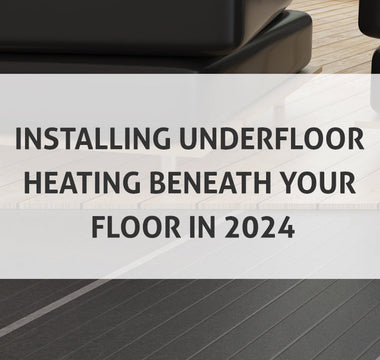 Installing Underfloor Heating Beneath Your Floor in 2024