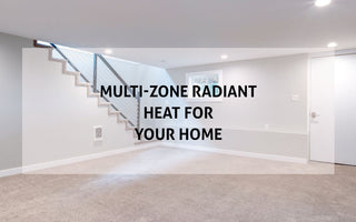 Multi-Zone Radiant Heated Floors for Your Home
