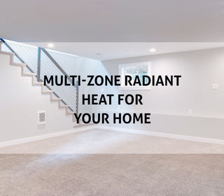 Multi-Zone Radiant Heated Floors for Your Home