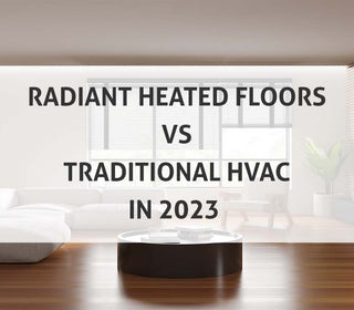 Radiant Heated Floors Vs Traditional HVAC in 2023