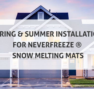 Spring & Summer Installation for NeverFreeze ® Snow Melting Mats