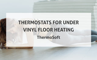 Thermostats for Under Vinyl Floor Heating