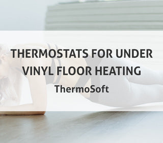 Thermostats for Under Vinyl Floor Heating