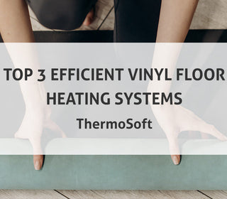 Top 3 Efficient Vinyl Floor Heating Systems