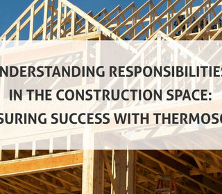 Understanding Responsibilities in the Construction Space: Ensuring Success with ThermoSoft