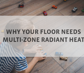 Why Your Floor Needs Multi-Zone Radiant Heat