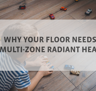 Why Your Floor Needs Multi-Zone Radiant Heat