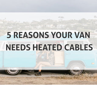 5 Reasons Your Van Needs Heated Cables