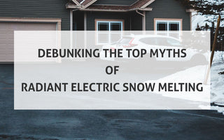 Debunking the Top Myths of Radiant Electric Snow Melting