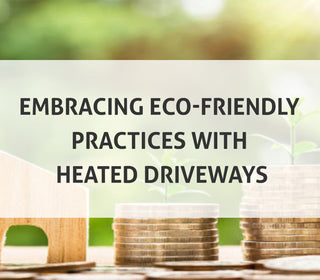 Embracing Eco-Friendly Practices With Heated Driveways