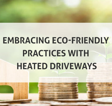 Embracing Eco-Friendly Practices With Heated Driveways