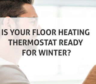 Is Your Floor Heating Thermostat Ready for Winter?