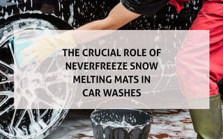 The Crucial Role of NeverFreeze® Snow Melting Mats in Car Washes