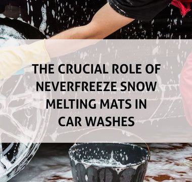 The Crucial Role of NeverFreeze® Snow Melting Mats in Car Washes