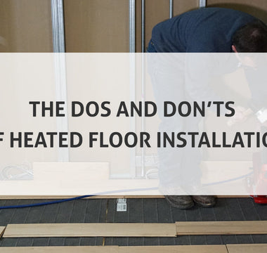 The Dos and Don'ts of Heated Floor Installation