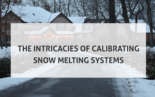 The Intricacies of Calibrating Snow Melting Systems