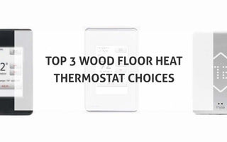 3 Best Wood Floor Heat Thermostat Choices