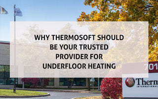 Why ThermoSoft Should Be Your Trusted Provider of  Underfloor Heating