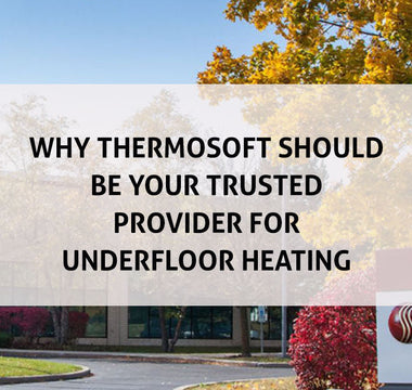 Why ThermoSoft Should Be Your Trusted Provider of  Underfloor Heating